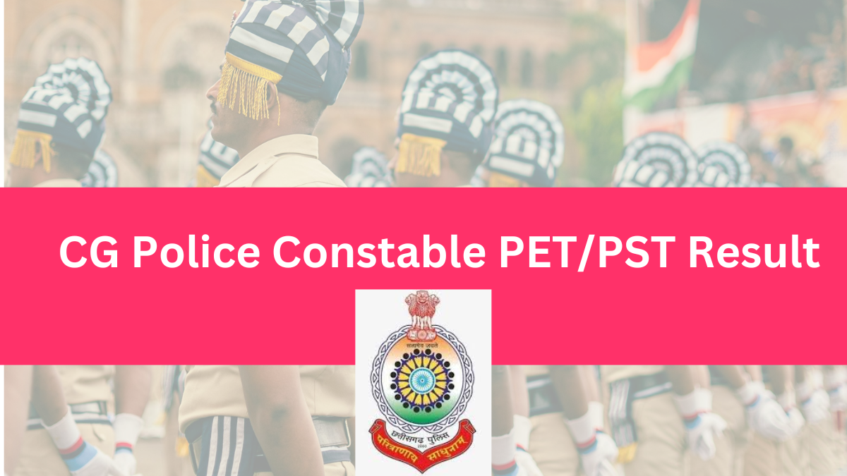 CG Police Constable PET/PST Result 2025: A Comprehensive Guide to Checking Your Results