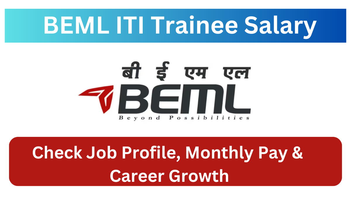 BEML ITI Trainee Salary and Job Profile: A Detailed Overview