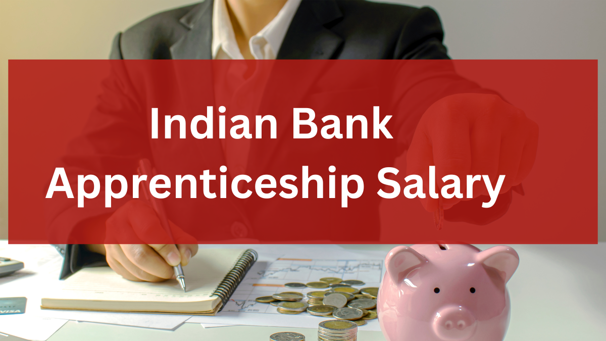 Starting a Banking Career with Indian Bank Apprenticeship: Salary, Benefits & Career Growth