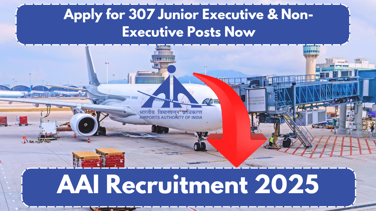 AAI Recruitment 2025: Apply for 307 Junior Executive & Non-Executive Posts Now