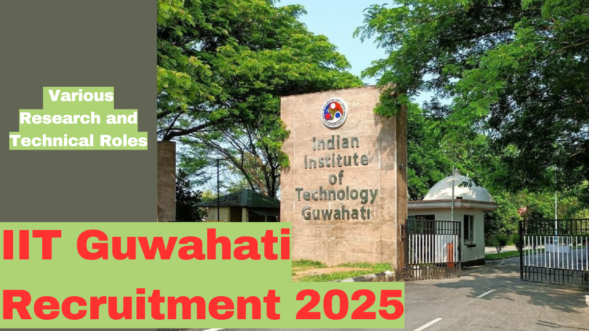 IIT Guwahati Recruitment 2025: Apply Now for Various Research and Technical Roles