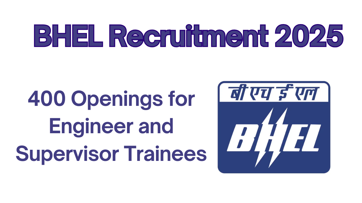 BHEL Recruitment 2025: Apply Online for 400 Engineer and Supervisor Trainee Positions