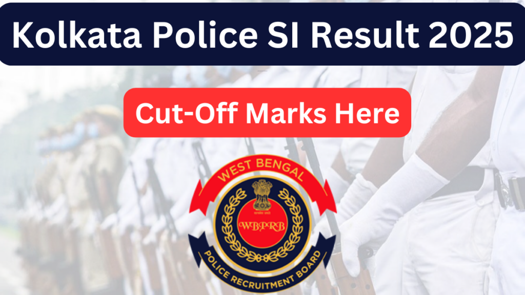 Kolkata Police SI Result 2025: Complete Details on Cut-off, Merit List & Selection Process