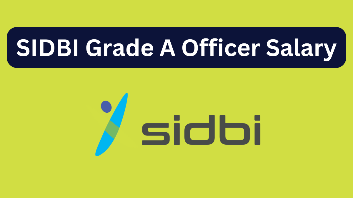 SIDBI Grade A Officer Salary: A Lucrative Banking Career Option