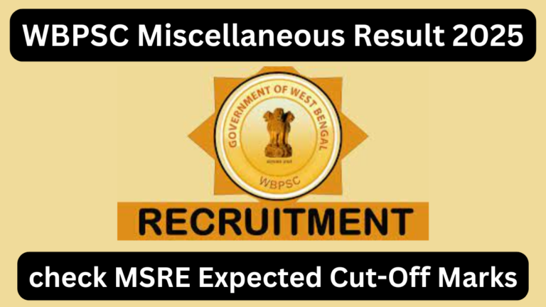 WBPSC Miscellaneous Services Recruitment Exam 2025: Result Updates and Expected Cut-Offs