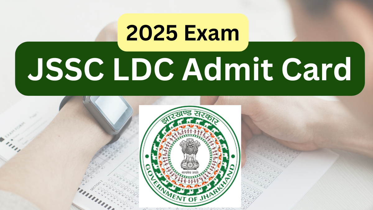 JSSC LDC Admit Card 2025: Download Details, Exam Schedule & Selection Process