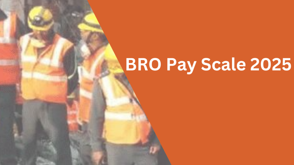 BRO Pay Scale 2025 – Check Pay Scale & Allowances