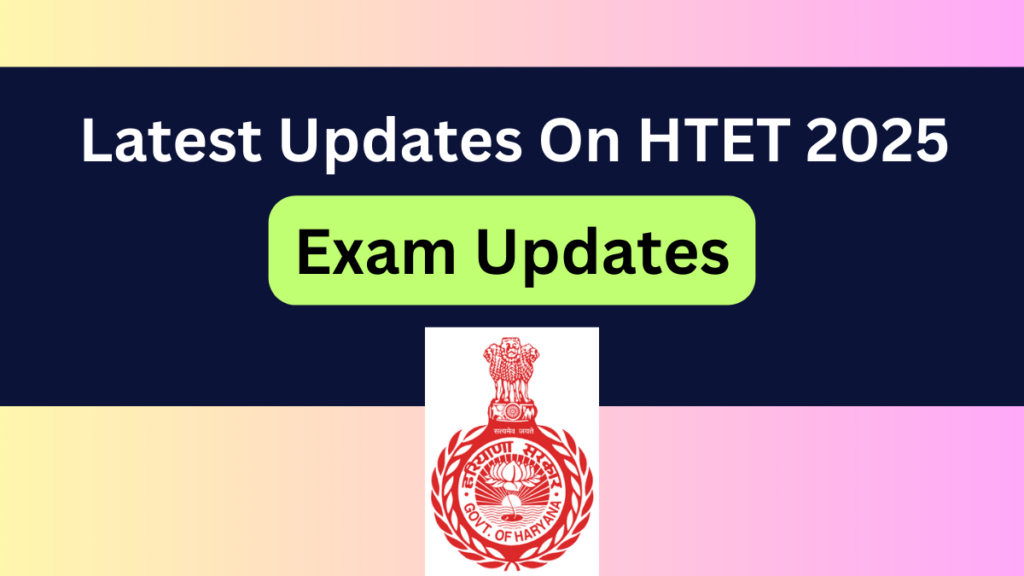 Latest Updates on HTET 2025: New Exam Schedule & Admit Card Details