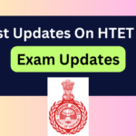 Latest Updates on HTET 2025: New Exam Schedule & Admit Card Details