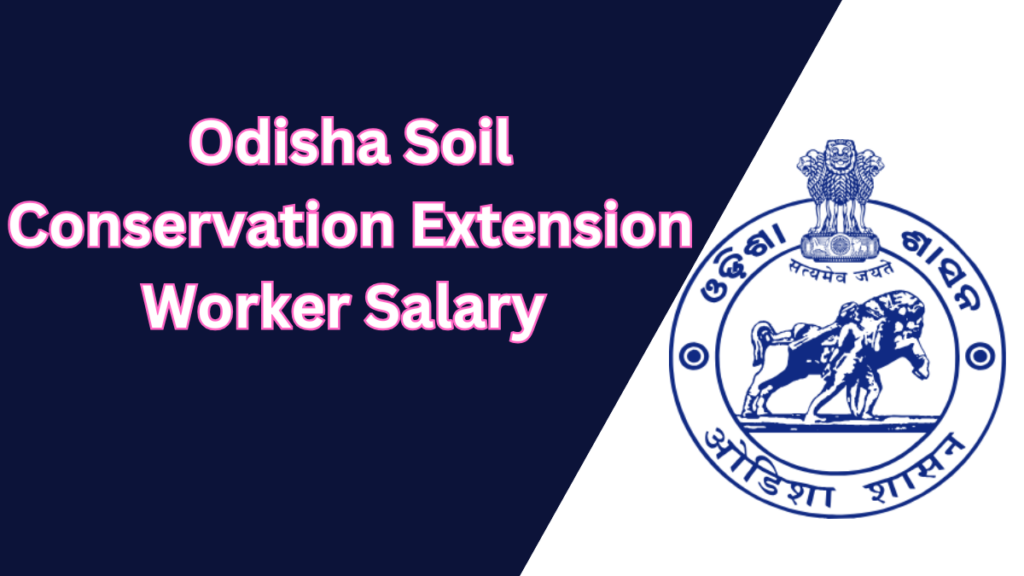 Odisha Soil Conservation Extension Worker Salary 