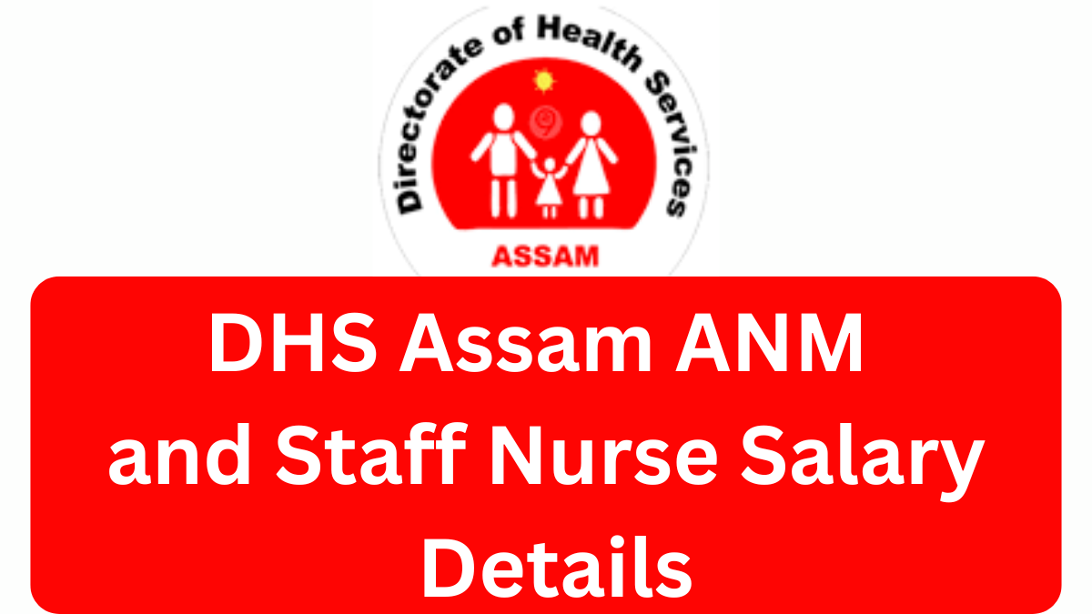 DHS Assam ANM and Staff Nurse Salary Details: What You Need to Know