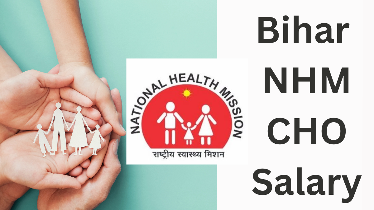 Bihar NHM CHO Salary 2025: Detailed Breakdown, Job Role & Career Prospects