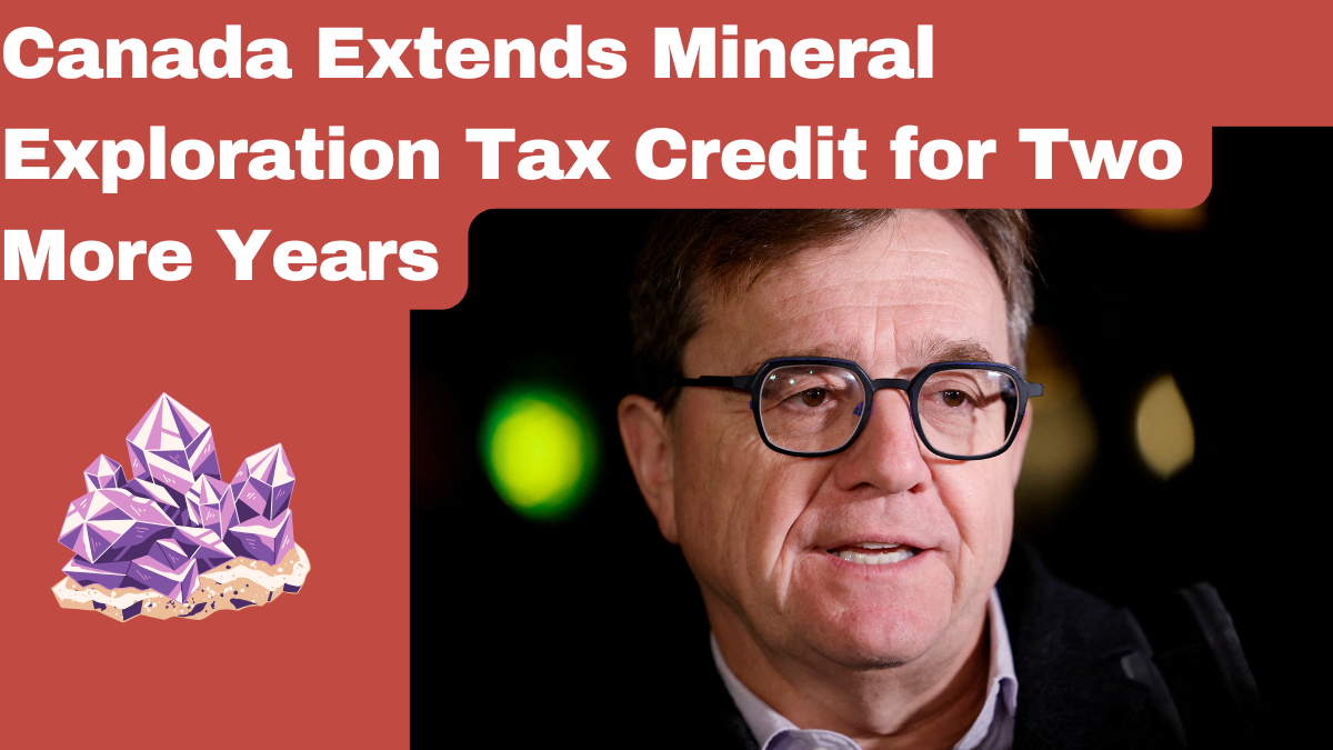 Two-Year Extension for Canada's Mineral Exploration Tax Credit: A Boost to the Industry