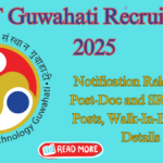 IIT Guwahati Recruitment 2025: New Openings for Post-Doc and SRF Direct, Check Walk-In Interview Details