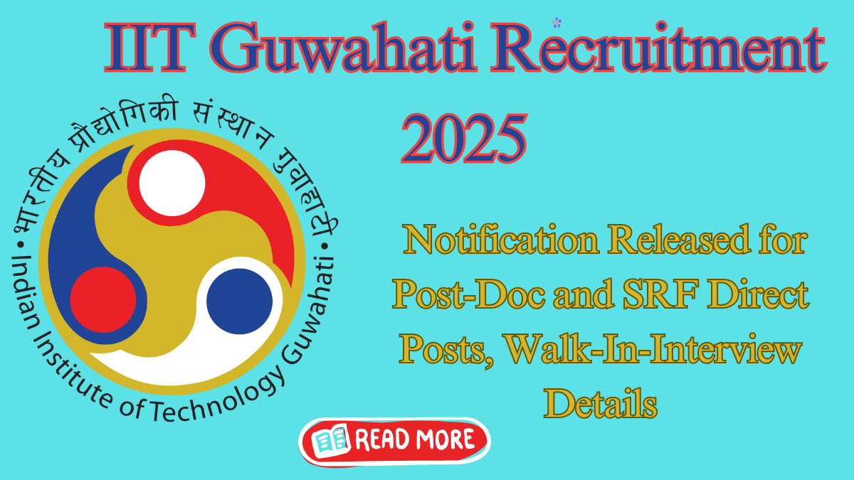 IIT Guwahati Recruitment 2025: New Openings for Post-Doc and SRF Direct, Check Walk-In Interview Details