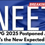 NEET PG 2025 Postponed Again: Here’s the New Expected Date