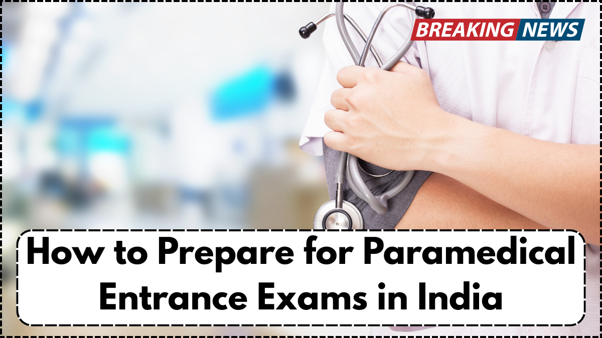 How to Prepare for Paramedical Entrance Exams in India