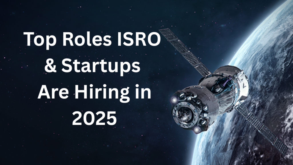 Jobs in India’s Space Sector Are Booming – Top Roles ISRO & Startups Are Hiring For in 2025