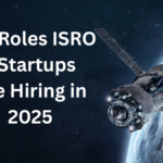 Jobs in India’s Space Sector Are Booming – Top Roles ISRO & Startups Are Hiring For in 2025