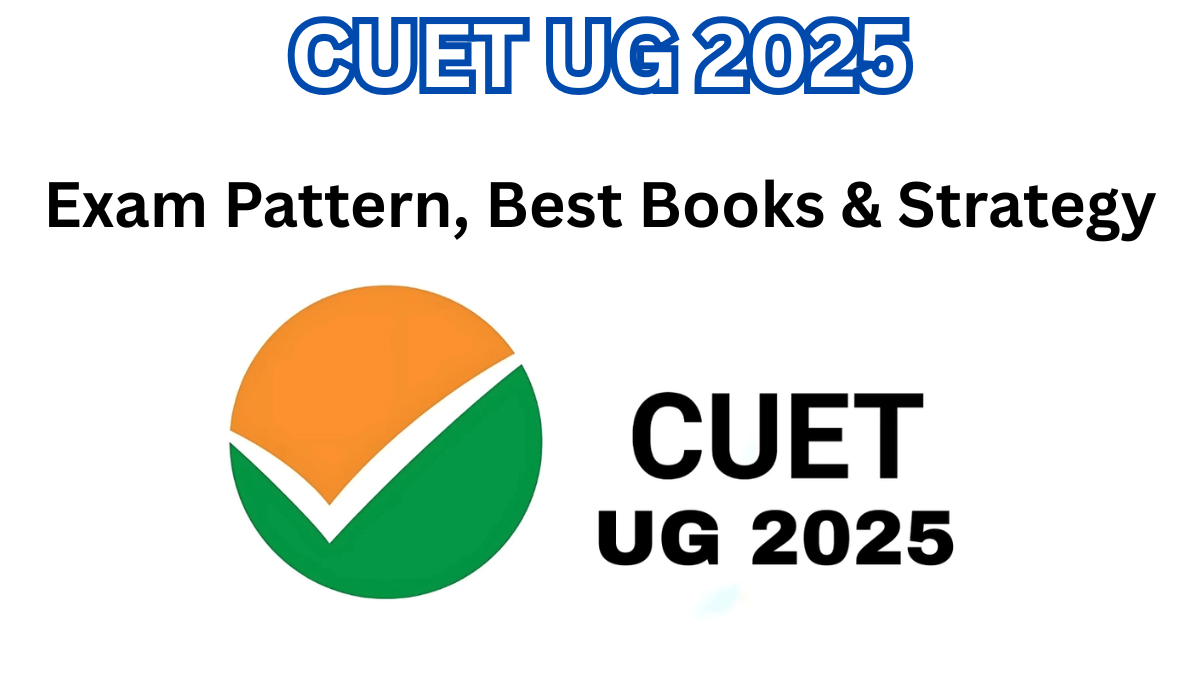 CUET UG 2025: Exam Pattern, Best Books & Strategy to Score High