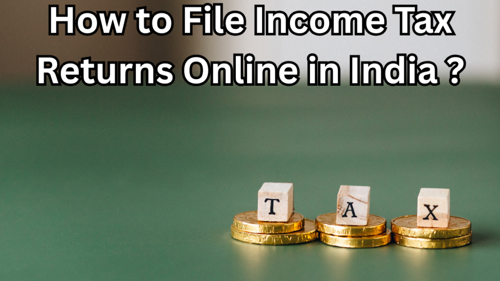How to File Income Tax Returns Online in India – FY 2024–25 Guide
