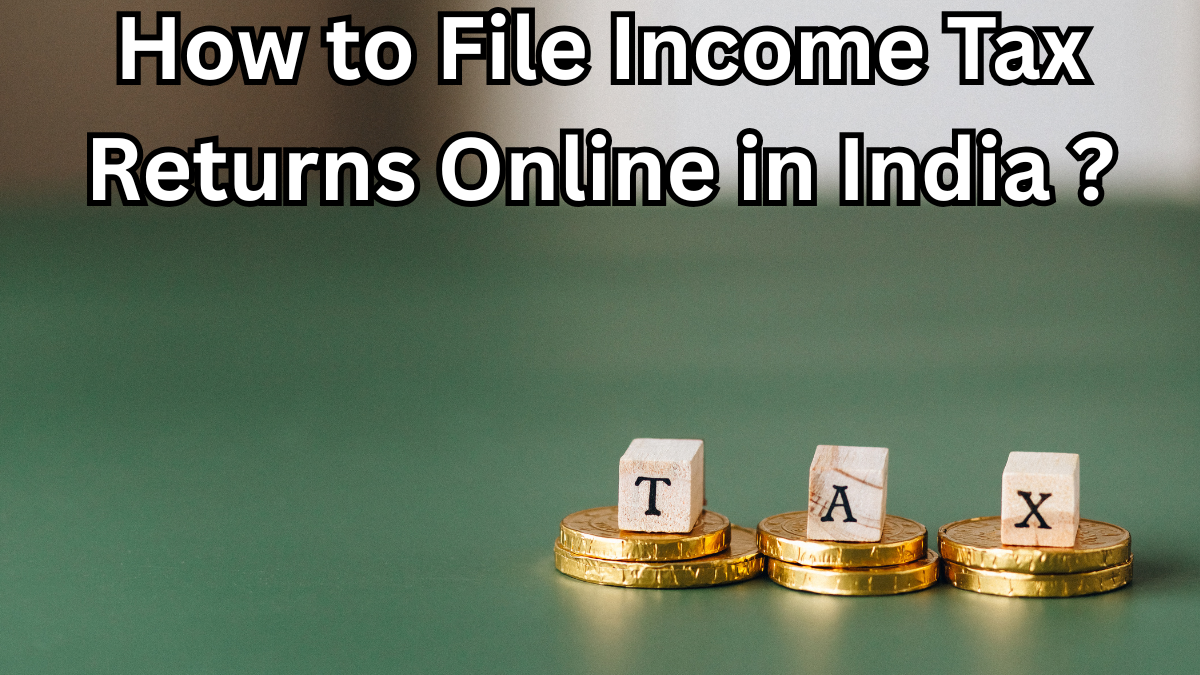 How to File Income Tax Returns Online in India – FY 2024–25 Guide