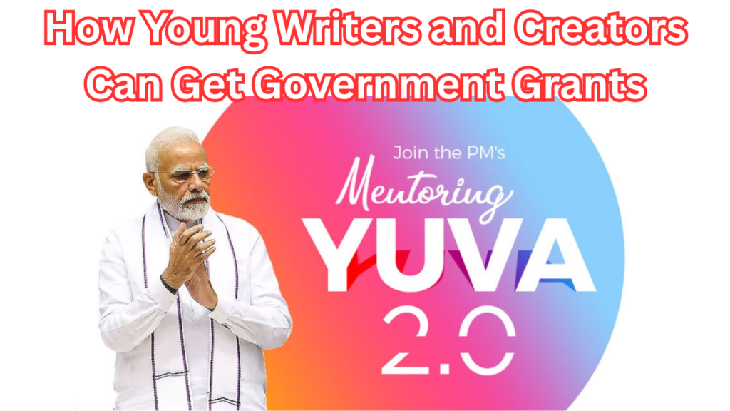 PM YUVA 2.0 Scheme -How Young Writers and Creators Can Get Government Grants