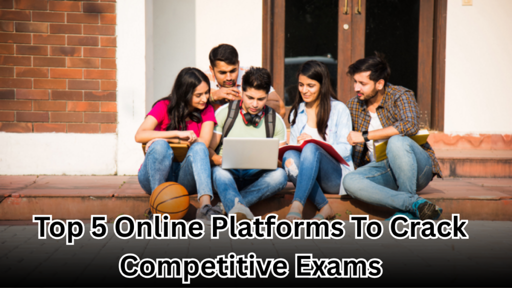 Top 5 Online Platforms Helping Indian Students Crack Competitive Exams in 2025
