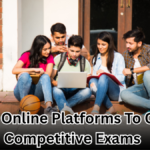 Top 5 Online Platforms Helping Indian Students Crack Competitive Exams in 2025