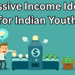 Passive Income Ideas for Indian Youth