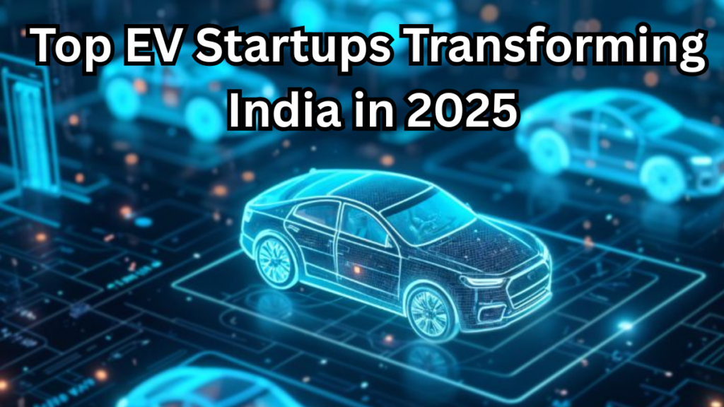 Top EV Startups Transforming India's Automobile Sector in 2025