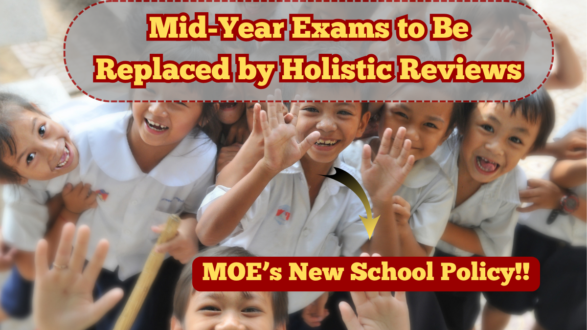 Mid-Year Exams to Be Replaced by Holistic Reviews – MOE’s New School Policy