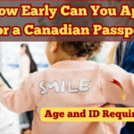 How Early Can You Apply for a Canadian Passport? Age and ID Requirements in 2025