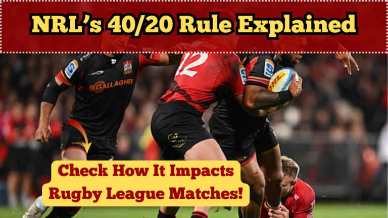 NRL’s 40/20 Rule Explained – How It Impacts Rugby League Matches
