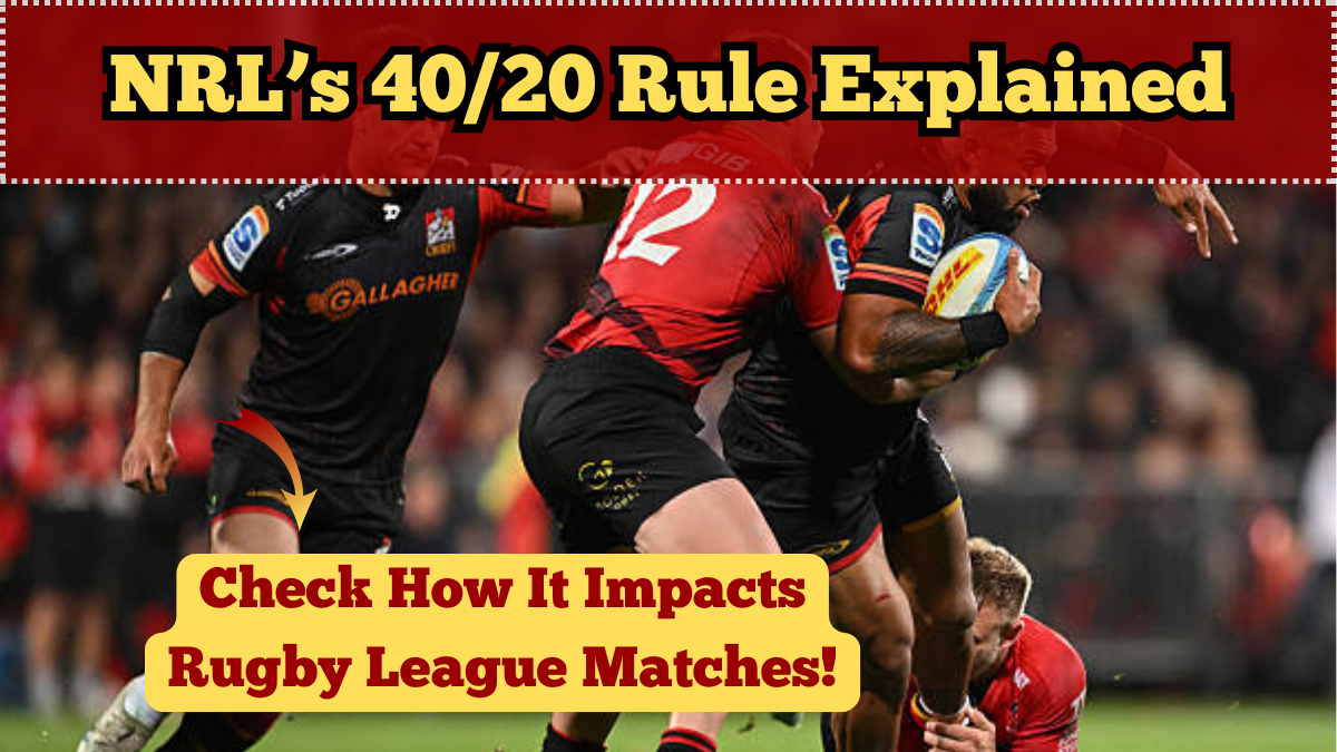 NRL’s 40/20 Rule Explained – How It Impacts Rugby League Matches