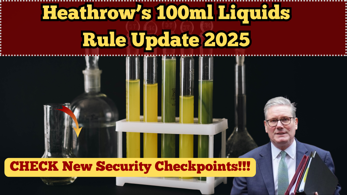 Heathrow’s 100ml Liquids Rule Update 2025 – New Security Checkpoints Explained