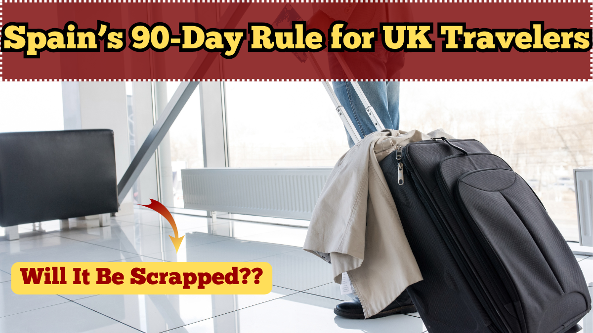 Spain’s 90-Day Rule for UK Travelers in 2025 – Will It Be Scrapped?