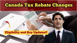 Canada Tax Rebate Changes 2025 – Eligibility and Key Updates