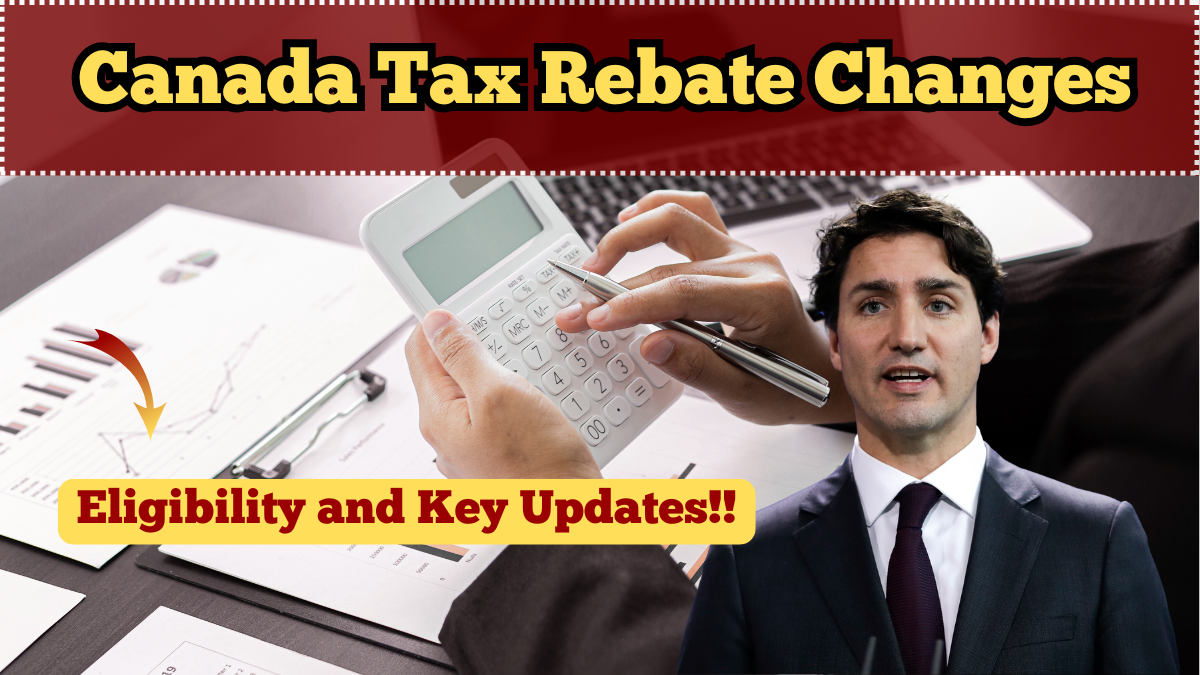 Canada Tax Rebate Changes 2025 – Eligibility and Key Updates