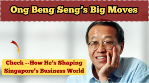 Ong Beng Seng’s Big Moves in 2025 – How He’s Shaping Singapore’s Business World