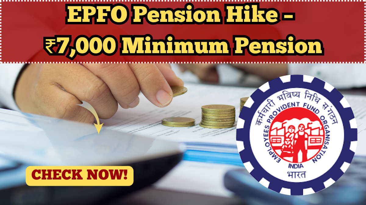 EPFO Pension Hike – ₹7,000 Minimum Pension Approved for 2025