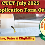 CTET July 2025 Application Form Out – Apply Online, Dates & Eligibility