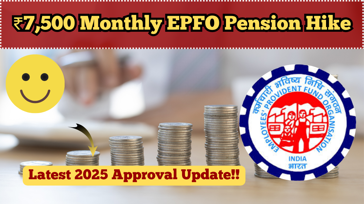 ₹7,500 Monthly EPFO Pension Hike – Latest 2025 Approval Update