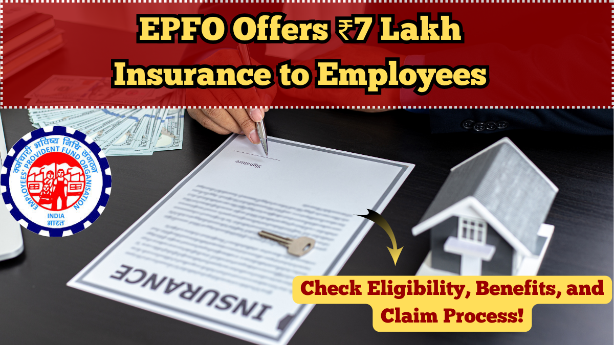 EPFO Offers ₹7 Lakh Insurance to Employees – Check Eligibility, Benefits, and Claim Process
