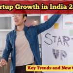 Startup Growth in India 2025 – Key Trends and New Opportunities