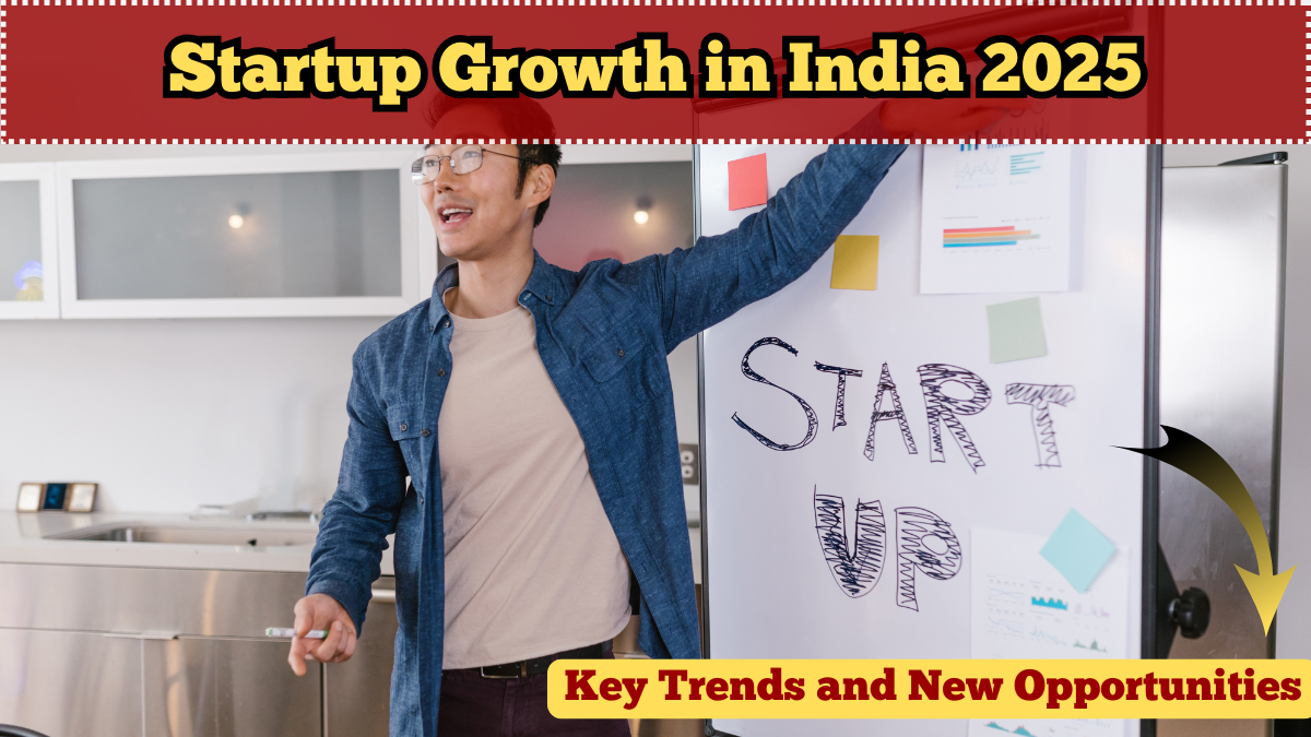 Startup Growth in India 2025 – Key Trends and New Opportunities