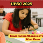 UPSC 2025 – Exam Pattern Changes Every Aspirant Must Know