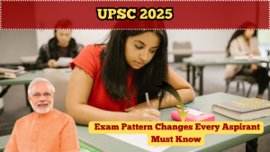 UPSC 2025 – Exam Pattern Changes Every Aspirant Must Know