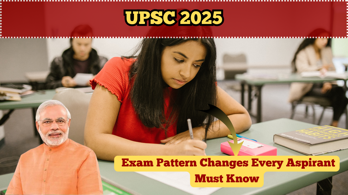 UPSC 2025 – Exam Pattern Changes Every Aspirant Must Know