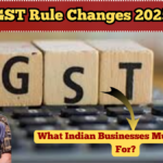 GST Rule Changes 2025 – What Indian Businesses Must Prepare For